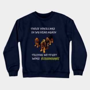Bloodhound dog voices in my head Crewneck Sweatshirt